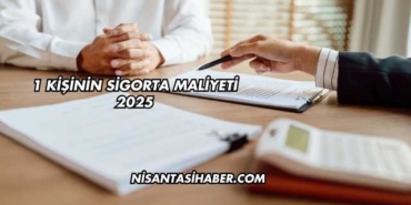 1 Kişinin Sigorta Maliyeti 2025