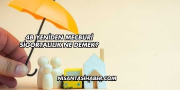 4B Yeniden Mecburi Sigortalılık Ne Demek?