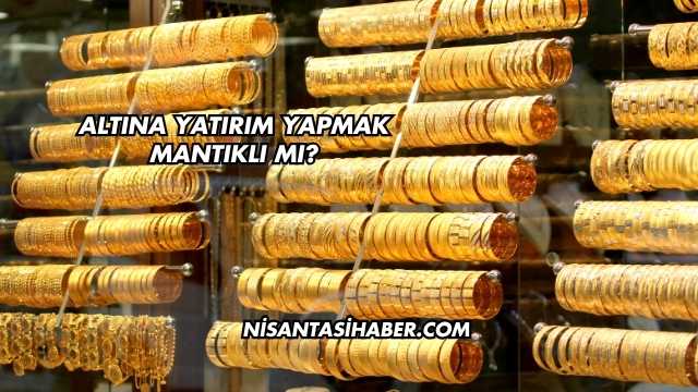 Altına Yatırım Yapmak Mantıklı mı?