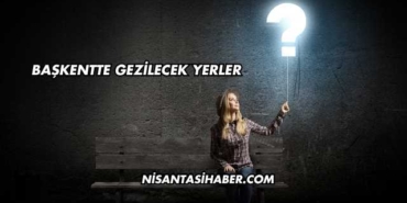 Başkentte Gezilecek Yerler