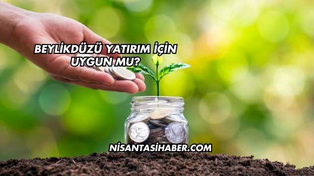 Beylikdüzü Yatırım İçin Uygun mu?