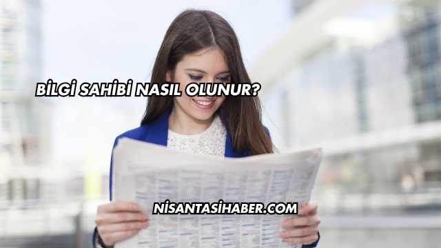 Bilgi Sahibi Nasıl Olunur?