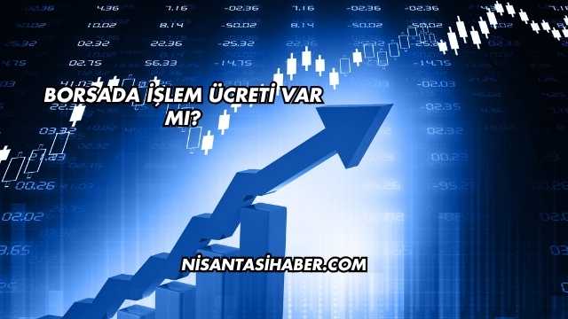 Borsada İşlem Ücreti Var mı?