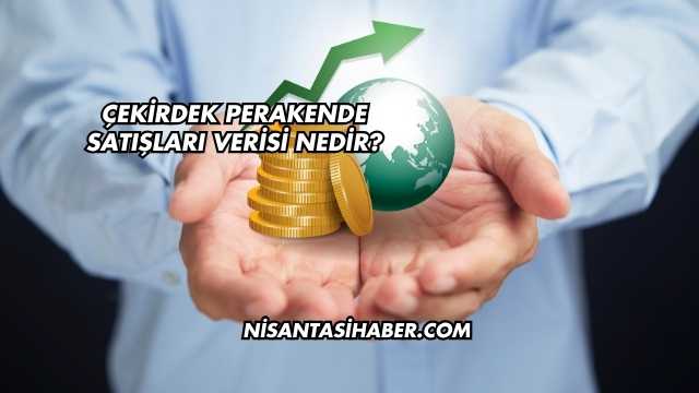 Çekirdek Perakende Satışları Verisi Nedir?