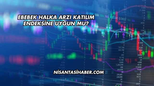 Ebebek Halka Arzı Katılım Endeksine Uygun mu?