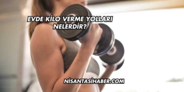 Evde Kilo Verme Yolları Nelerdir?