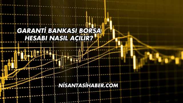 Garanti Bankası Borsa Hesabı Nasıl Açılır?