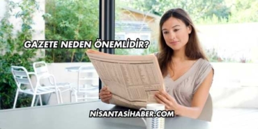 Gazete Neden Önemlidir?