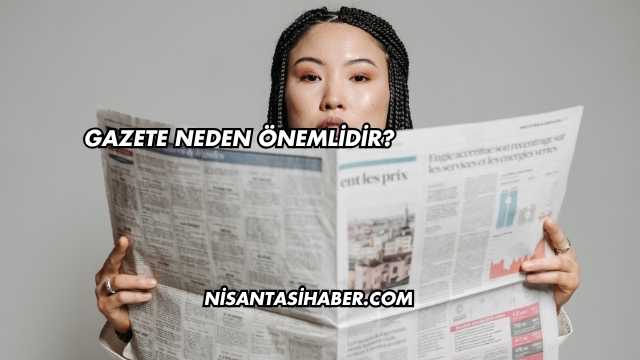 Gazete Neden Önemlidir?