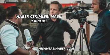 Haber Çekimleri Nasıl Yapılır?