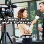 Haber Kanalı Açarken Dikkat Edilmesi Gerekenler