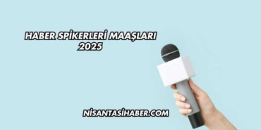 Haber Spikerleri Maaşları 2025
