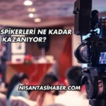 Haber Spikerleri Ne Kadar Kazanıyor?