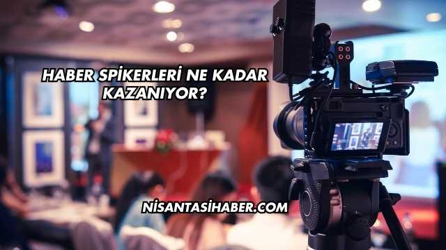 Haber Spikerleri Ne Kadar Kazanıyor?