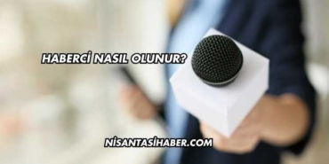Haberci Nasıl Olunur?
