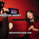 Habercilik Nedir?