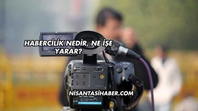 Habercilik Nedir, Ne İşe Yarar