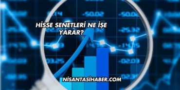 Hisse Senetleri Ne İşe Yarar?