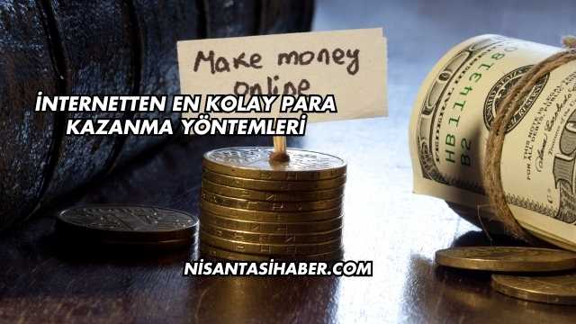 İnternetten En Kolay Para Kazanma Yöntemleri