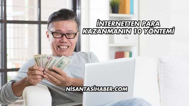 İnternetten Para Kazanmanın 10 Yöntemi