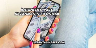 İnternetten Para Kazanmanın 8 Yöntemi
