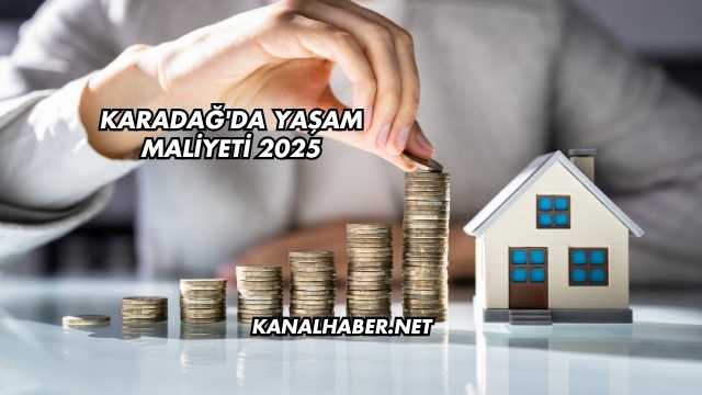 Karadağ'da Yaşam Maliyeti 2025