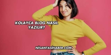 Kolayca Blog Nasıl Yazılır?
