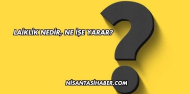 Laiklik Nedir, Ne İşe Yarar?