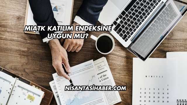 MIATK Katılım Endeksine Uygun mu?