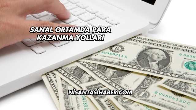 Sanal Ortamda Para Kazanma Yolları