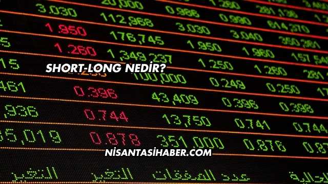 Short-Long Nedir?