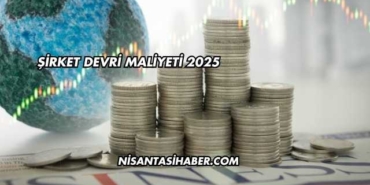 Şirket Devri Maliyeti 2025