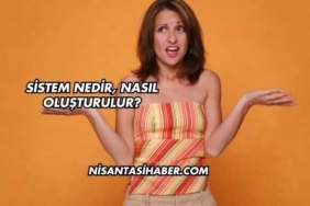 Sistem Nedir, Nasıl Oluşturulur?