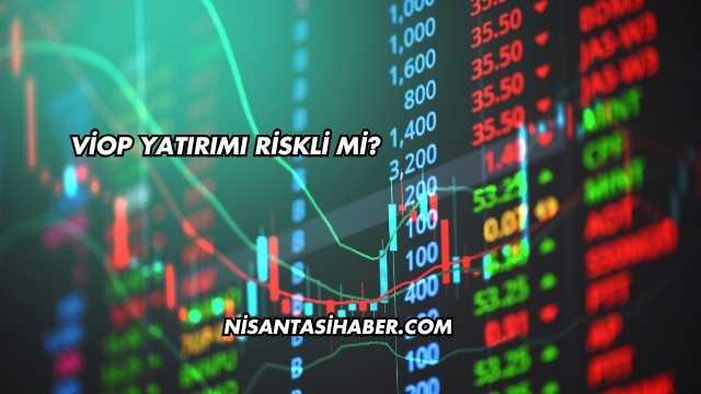 VİOP Yatırımı Riskli mi?