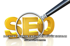 Backlink Alırken Yapılan En Büyük Hatalar