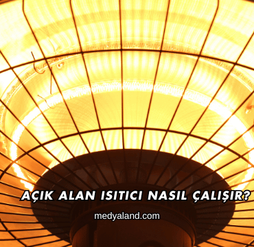 Açık Alan Isıtıcı Nasıl Çalışır?