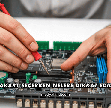 Anakart Seçerken Nelere Dikkat Edilmeli?