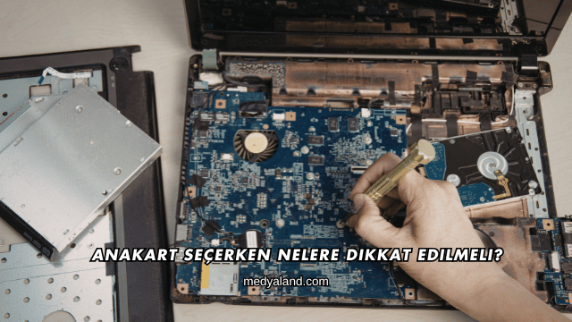 Anakart Seçerken Nelere Dikkat Edilmeli?