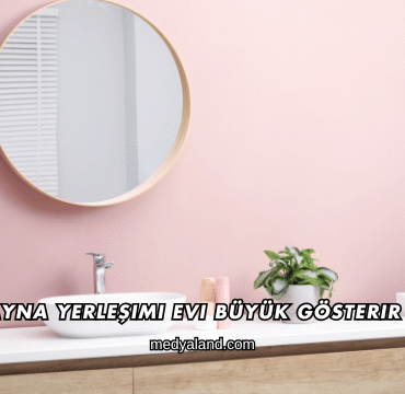 Ayna Yerleşimi Evi Büyük Gösterir mi?