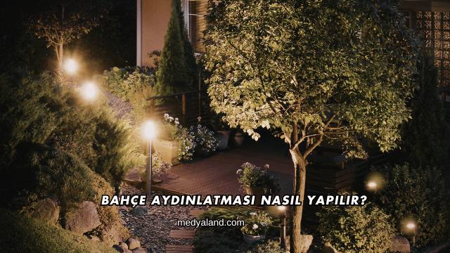 Bahçe Aydınlatması Nasıl Yapılır?