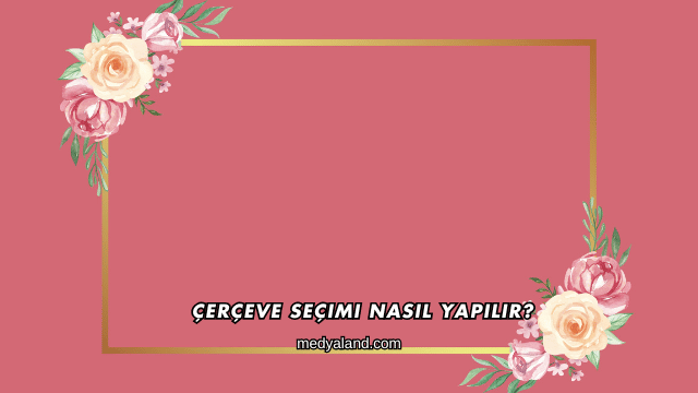 Çerçeve Seçimi Nasıl Yapılır?