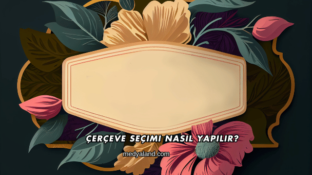 Çerçeve Seçimi Nasıl Yapılır?