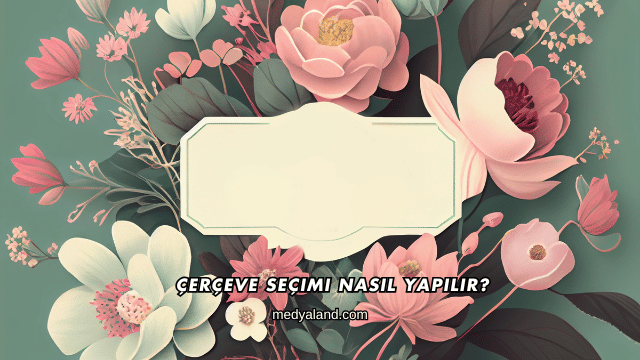 Çerçeve Seçimi Nasıl Yapılır?