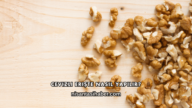 Cevizli Erişte Nasıl Yapılır?