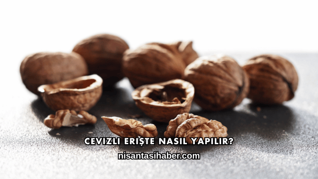 Cevizli Erişte Nasıl Yapılır?