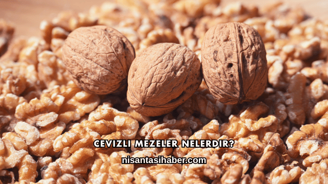 Cevizli Mezeler Nelerdir?
