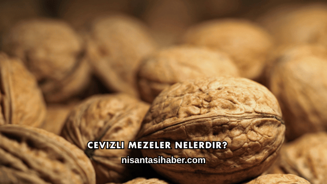 Cevizli Mezeler Nelerdir?