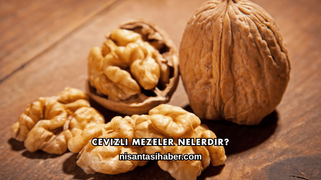 Cevizli Mezeler Nelerdir?