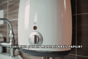 Elektrikli Şofben Montajı Nasıl Yapılır?
