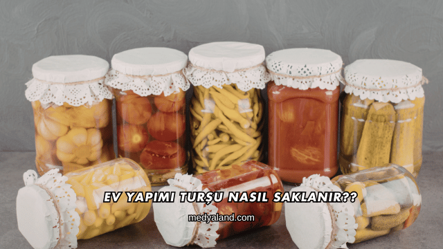 Ev Yapımı Turşu Nasıl Saklanır?
